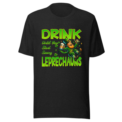 Drink Until You Start Seeing Leprechauns T-Shirt