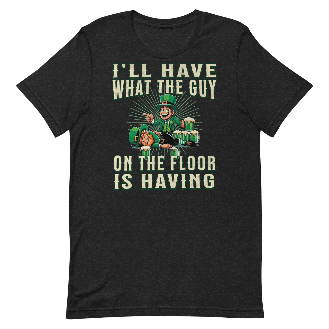 I'll Have What The Guy On The Floor Is Having T-shirt