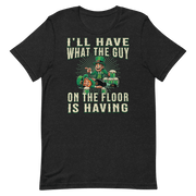 I'll Have What The Guy On The Floor Is Having T-shirt