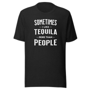 Sometimes I Like Tequila More Than People Tee