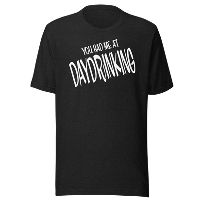 You Had Me at Daydrinking Tee | Comfy & Stylish Cotton Top DRINKING,MENS,New,SPRING BREAK,T-SHIRT,UNISEX,WOMENS Dayzzed Apparel