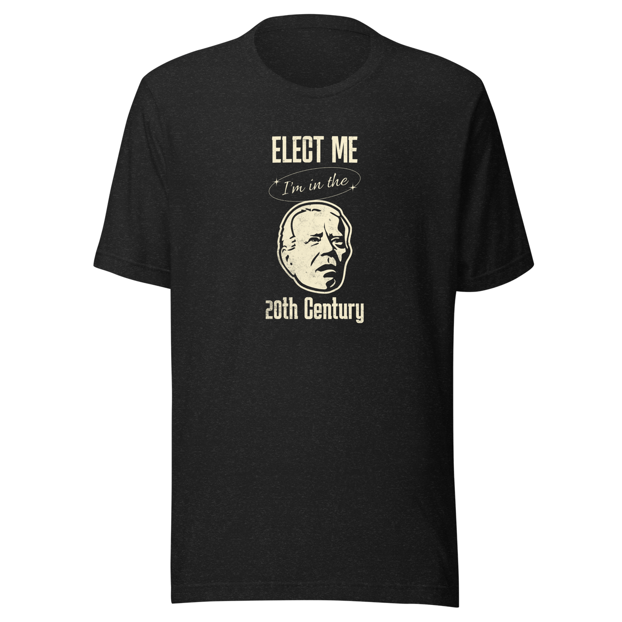 Elect Me I'm in the 20th Century Tee | Lightweight & Comfy FUNNY PRESIDENT,MENS,New,T-SHIRT,UNISEX,WOMENS Dayzzed Apparel