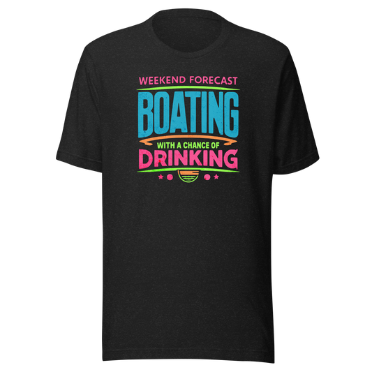 Tee with "Weekend Forecast: Boating with a Chance of Drinking" in bright colors, ideal for boaters.
