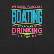 Tee with "Weekend Forecast: Boating with a Chance of Drinking" in bright colors, ideal for boaters.