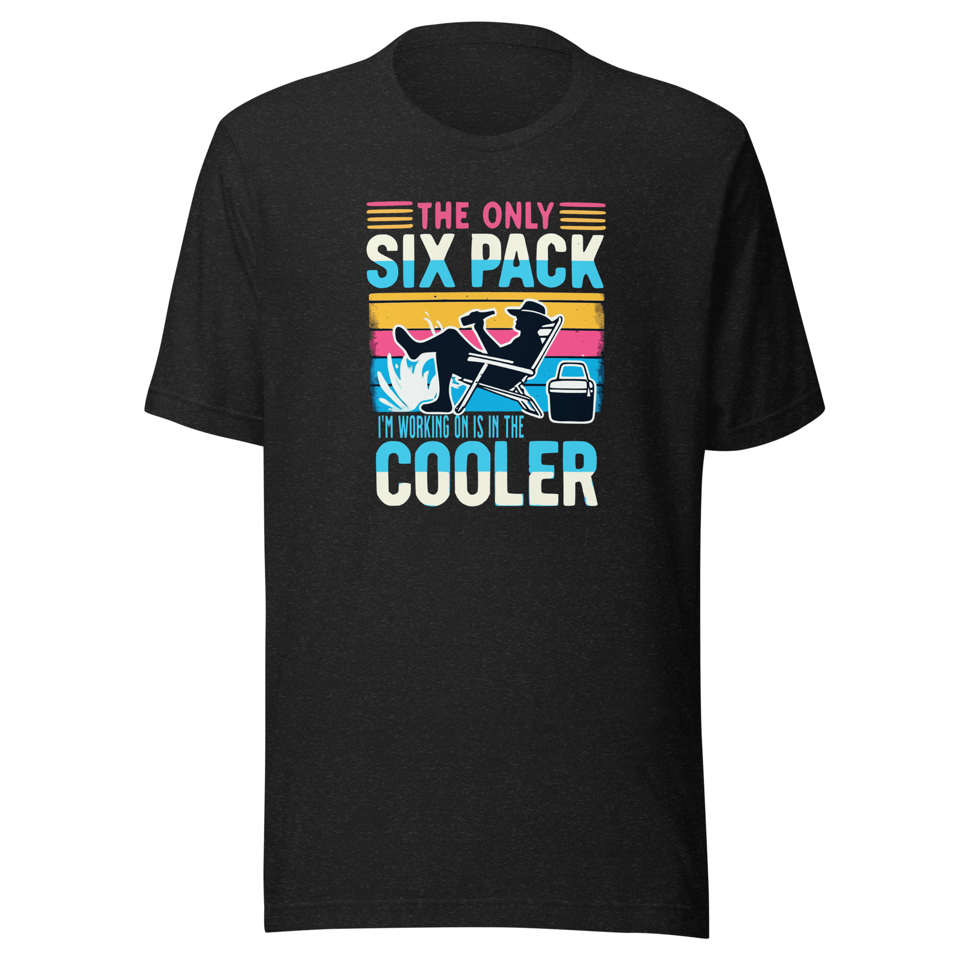 Tee with "The Only Six-Pack I'm Working On Is In The Cooler" and a graphic of a man lounging in a beach chair with a beer.