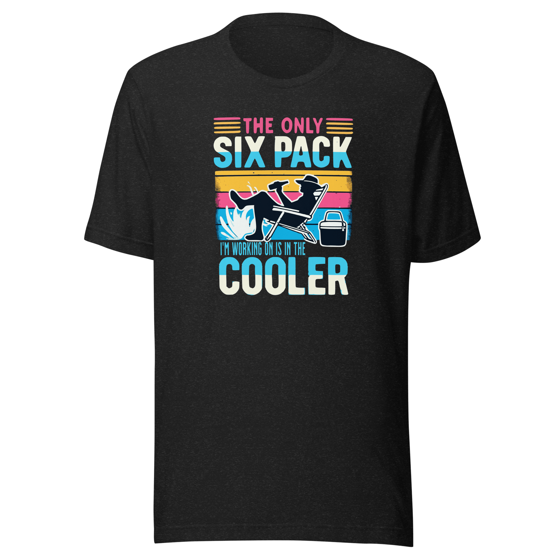 Tee with "The Only Six-Pack I'm Working On Is In The Cooler" and a graphic of a man lounging in a beach chair with a beer.