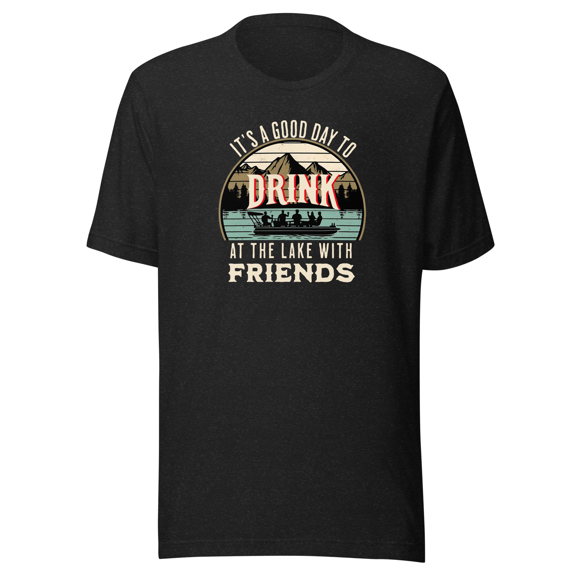 Tee with "It's a Good Day to Drink at the Lake with Friends," showing people drinking on a boat, with lake and mountain views.