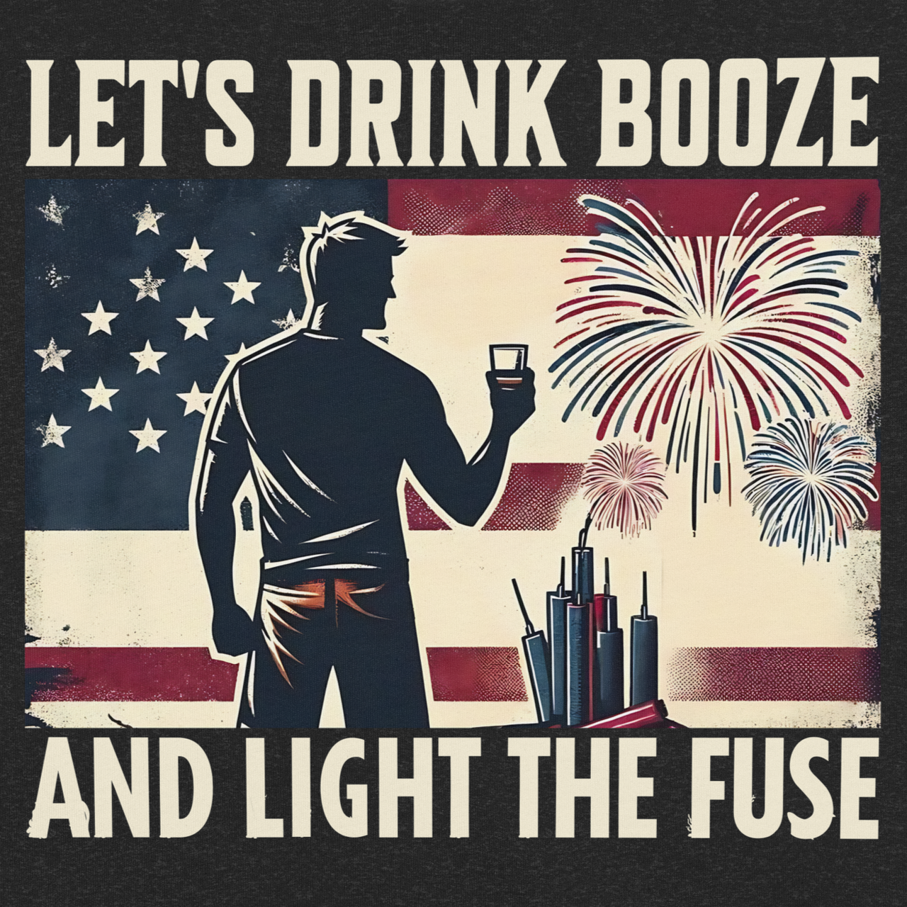 4th of July T-shirt with 'Let's Drink Booze and Light the Fuse' text, featuring a festive, patriotic theme