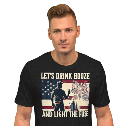 4th of July T-shirt with 'Let's Drink Booze and Light the Fuse' text, featuring a festive, patriotic theme