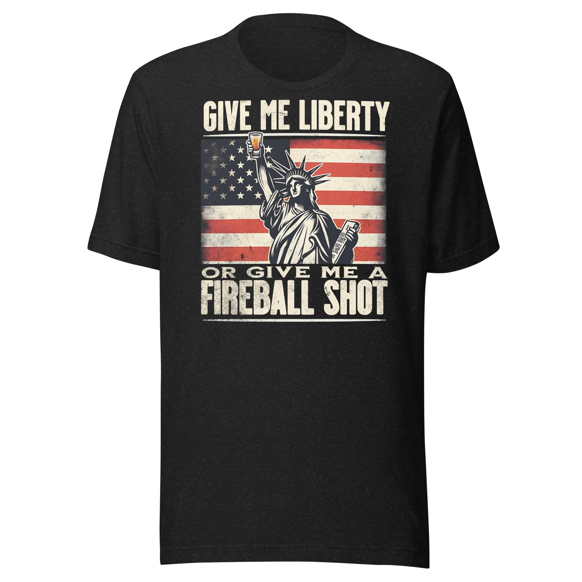 T-shirt with 'Give Me Liberty or Give Me a Fireball Shot' text, Statue of Liberty holding a shot glass, and distressed American flag background.