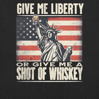 'Give Me Liberty or Give Me Whiskey' text, Statue of Liberty holding a shot glass, and distressed American flag background