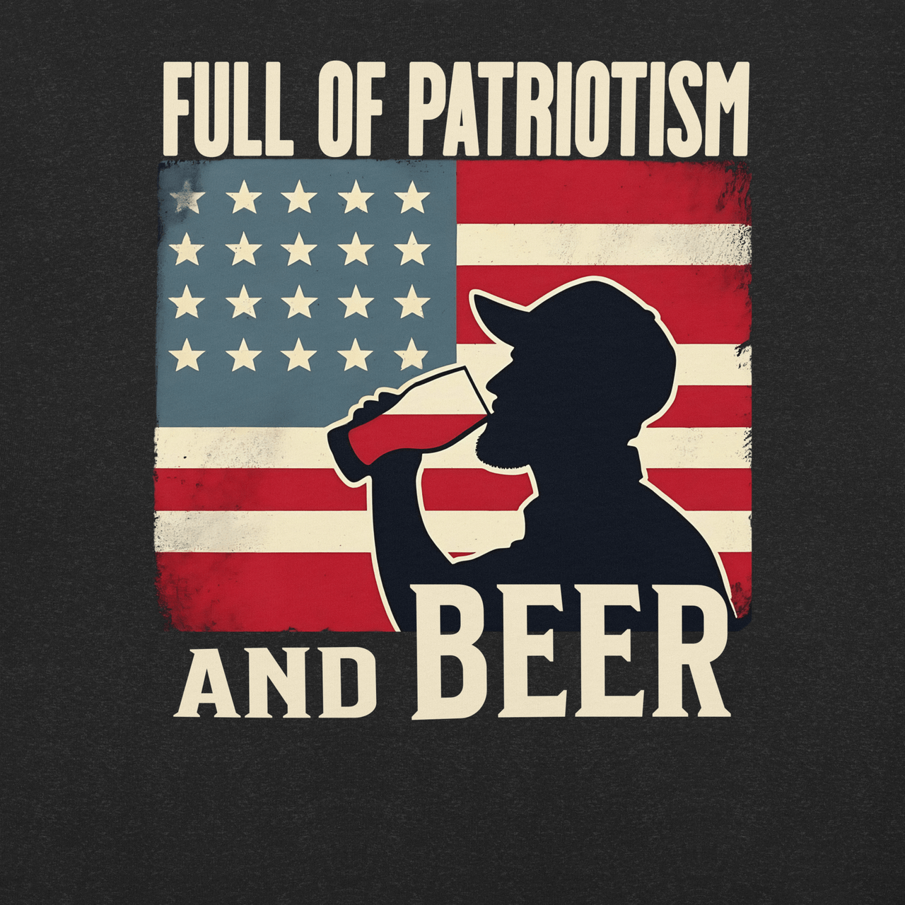 T-shirt with Full of Patriotism and Beer text and a distressed American flag background. Perfect for 4th of July.