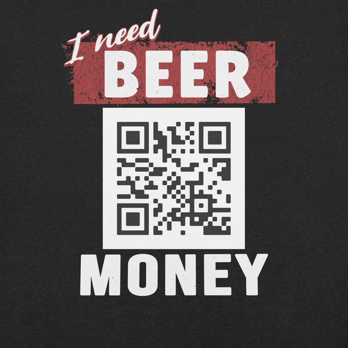 I Need Beer Money T-shirt - Personalizable
