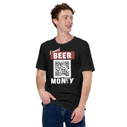 I Need Beer Money T-shirt - Personalizable