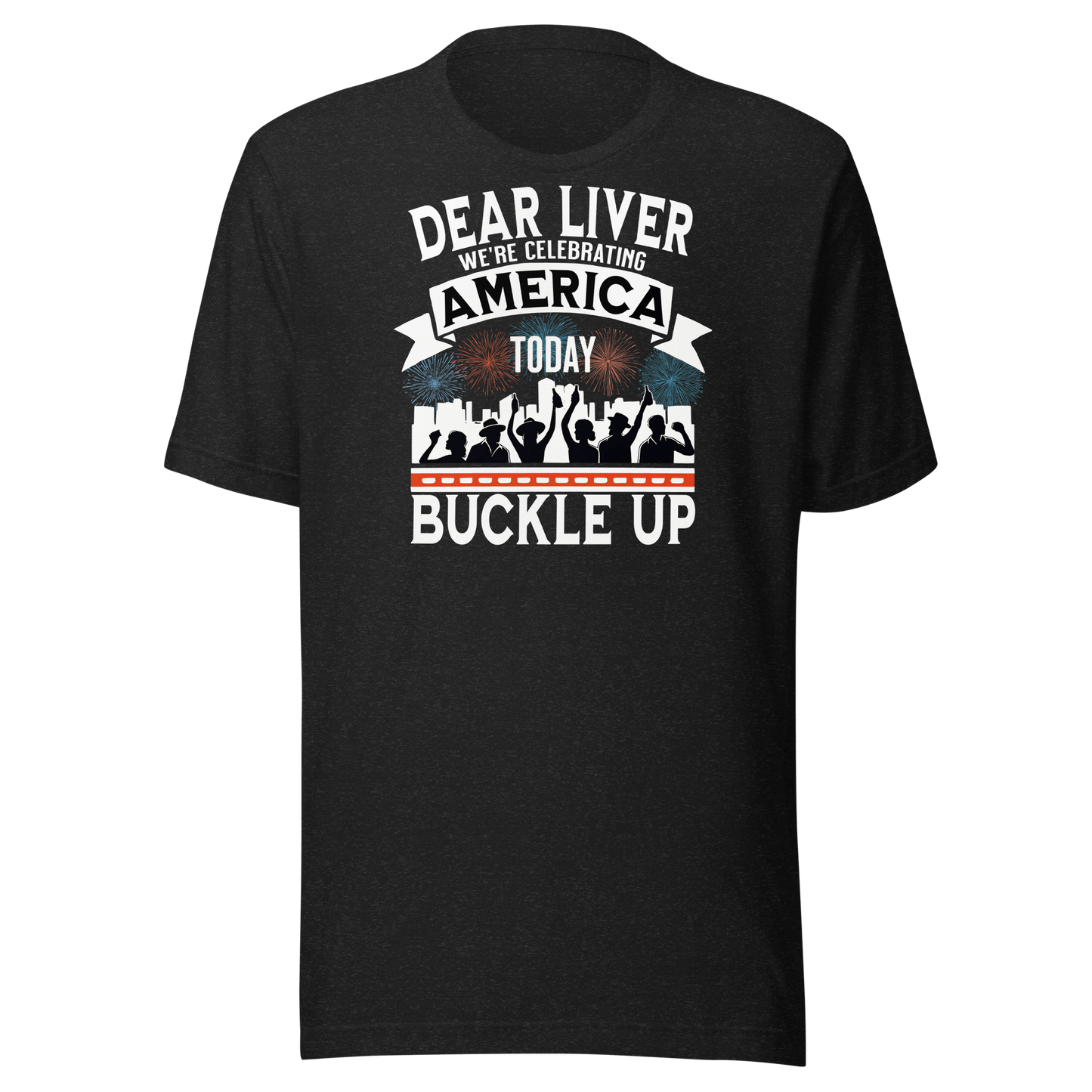 Dear Liver Celebrating America Buckle Up Tee