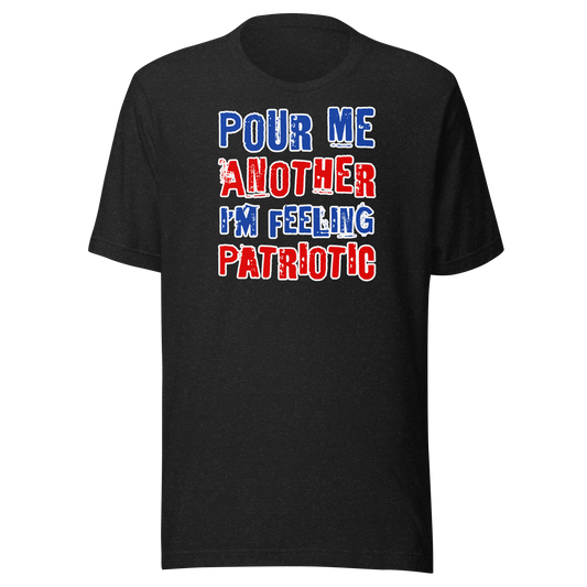 Pour Me Another I'm Feeling Patriotic T-shirt