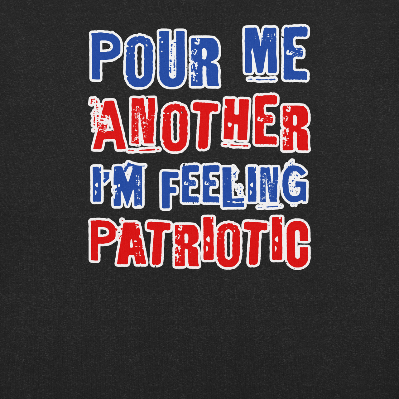 Pour Me Another I'm Feeling Patriotic T-shirt