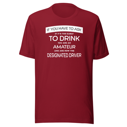 If You Have to Ask Designated Driver Tee