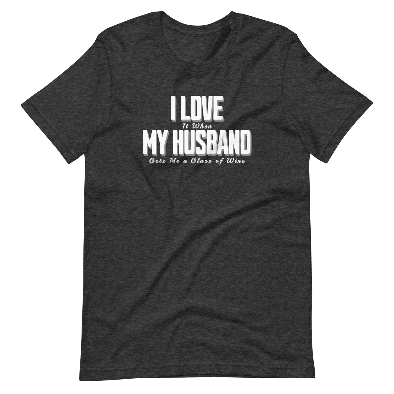 I Love It When My Husband Gets Me A Glass Of Wine Tshirt