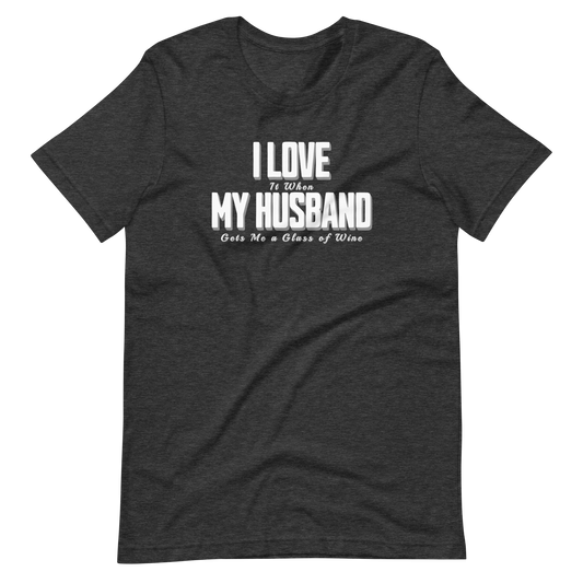 I Love It When My Husband Gets Me A Glass Of Wine Tshirt