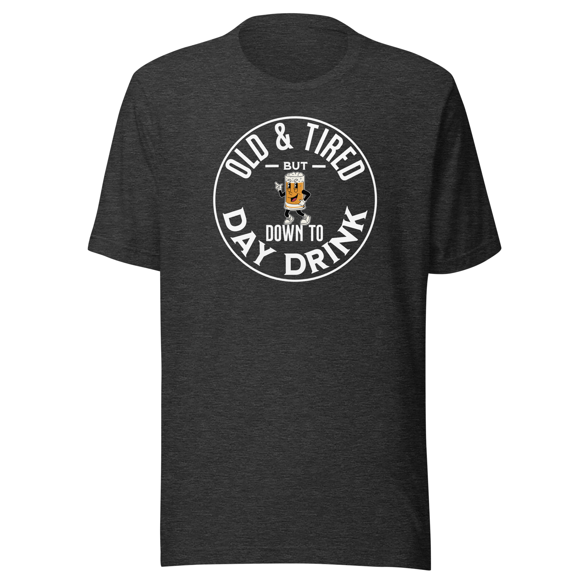 Old & Tired But Down To Day Drink Tee