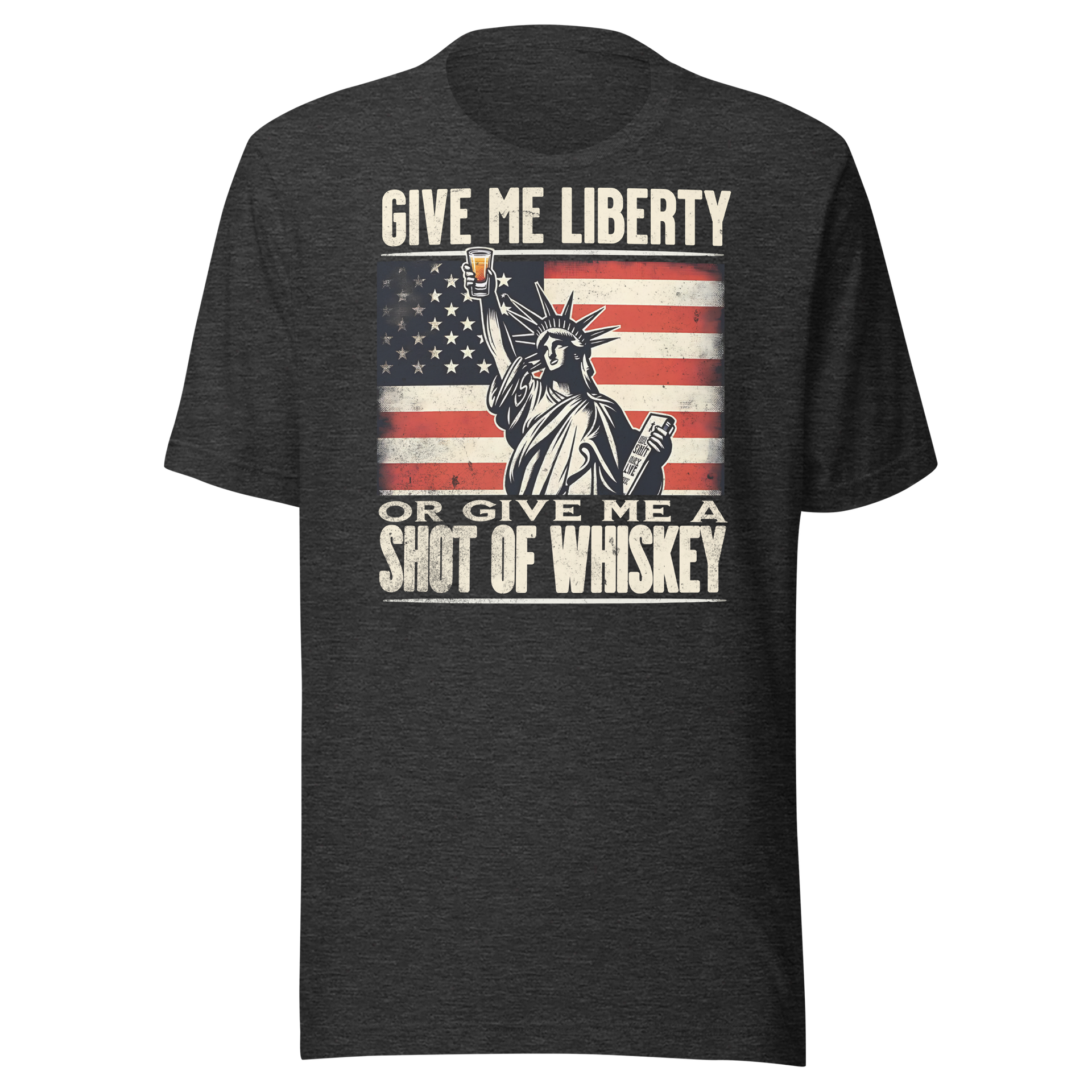 'Give Me Liberty or Give Me Whiskey' text, Statue of Liberty holding a shot glass, and distressed American flag background