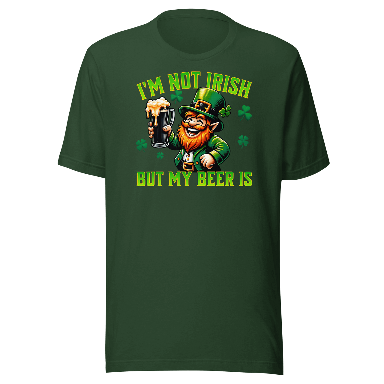 I'm Not Irish But My Beer Is T-shirt