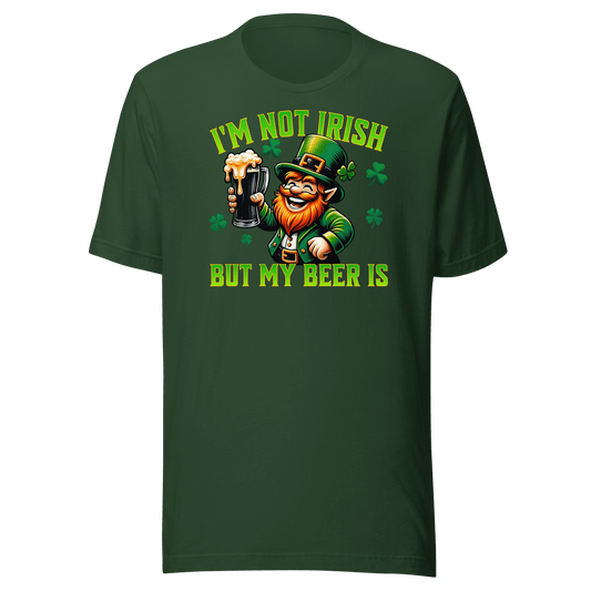 I'm Not Irish But My Beer Is T-shirt