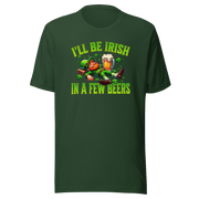 I'll Be Irish In a Few Beers T-shirt