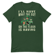 I'll Have What The Guy On The Floor Is Having T-shirt