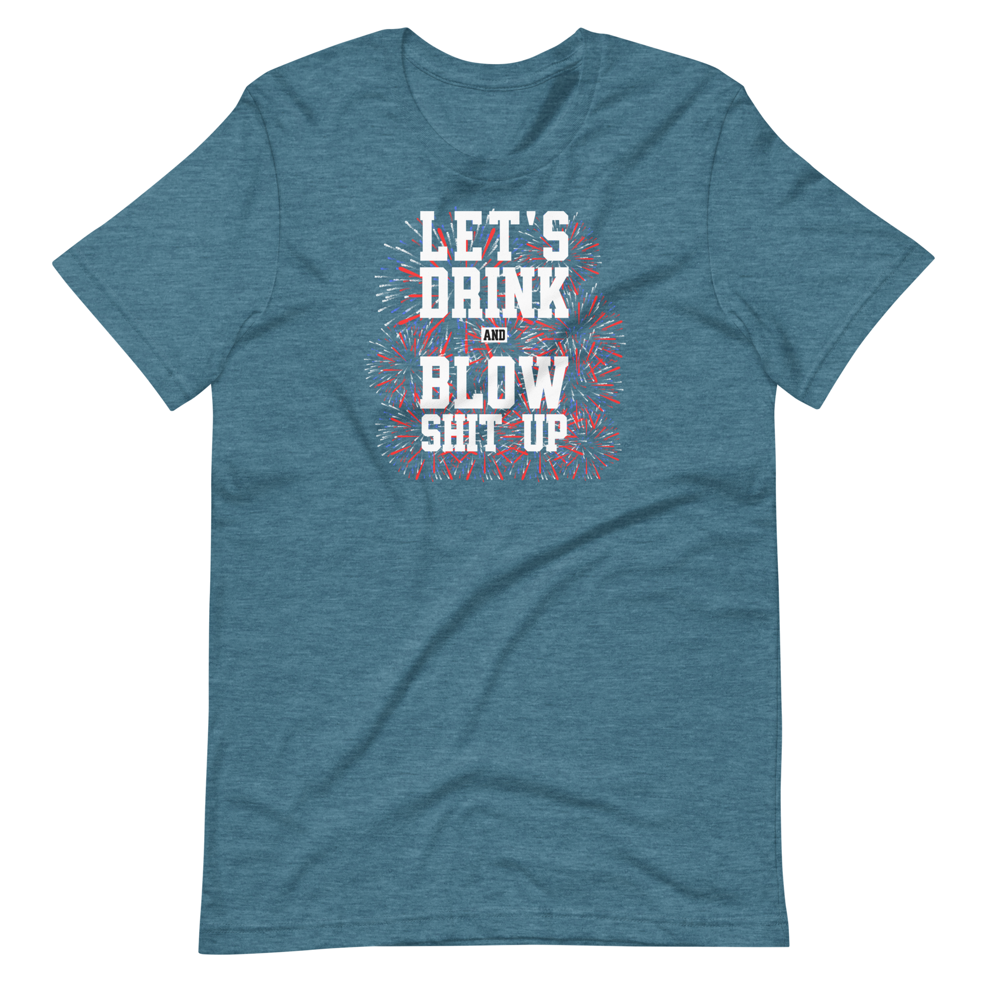 Let's Drink And Blow Shit Up T-shirt