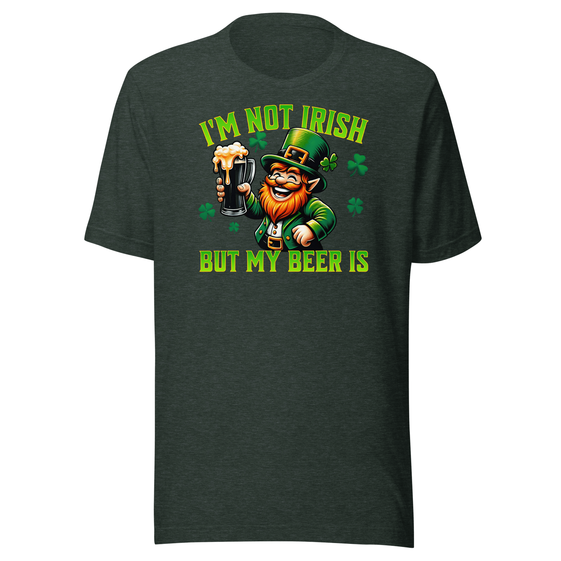 I'm Not Irish But My Beer Is T-shirt