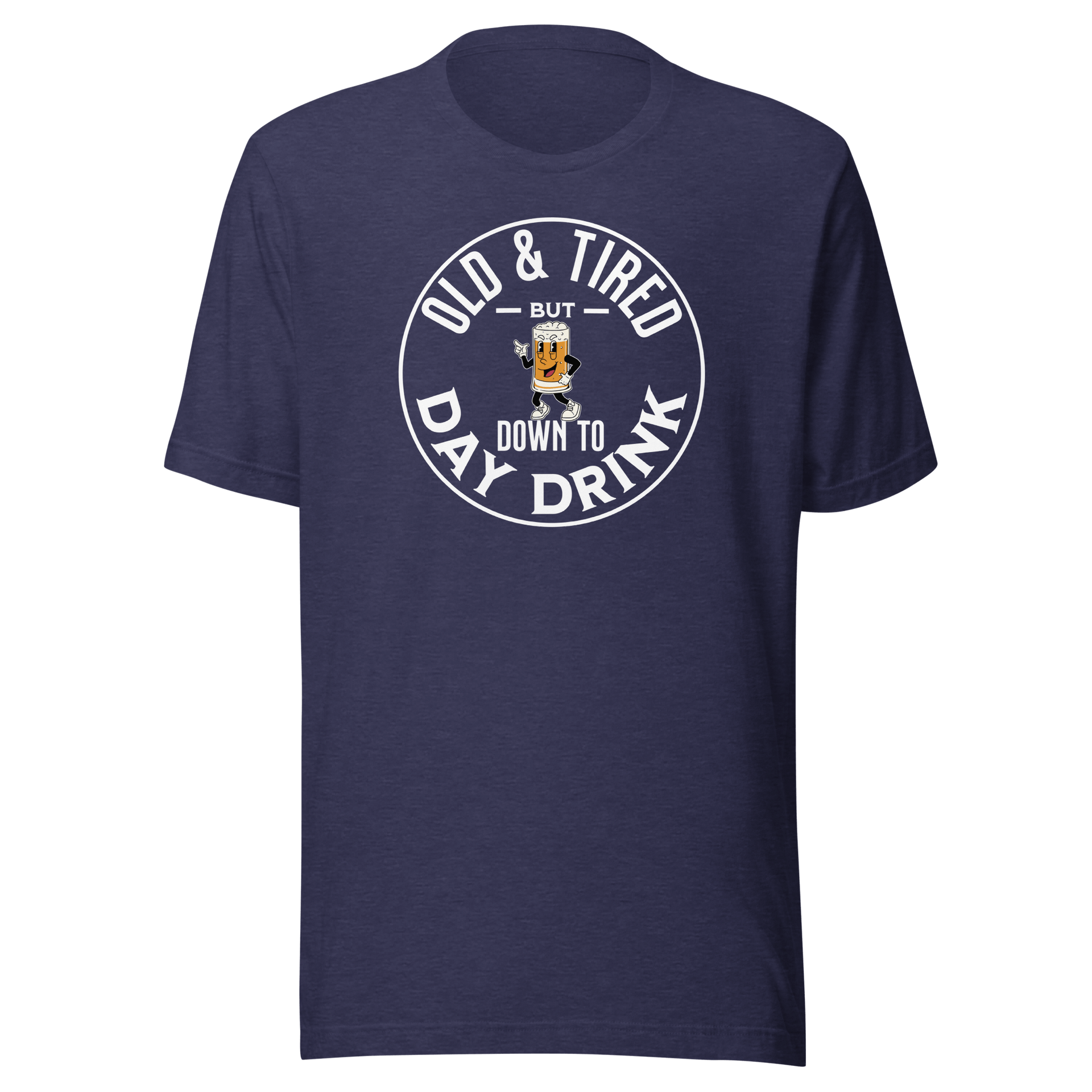 Old & Tired But Down To Day Drink Tee