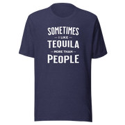 Sometimes I Like Tequila More Than People Tee