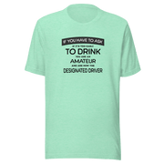 If You Have to Ask Designated Driver Tee