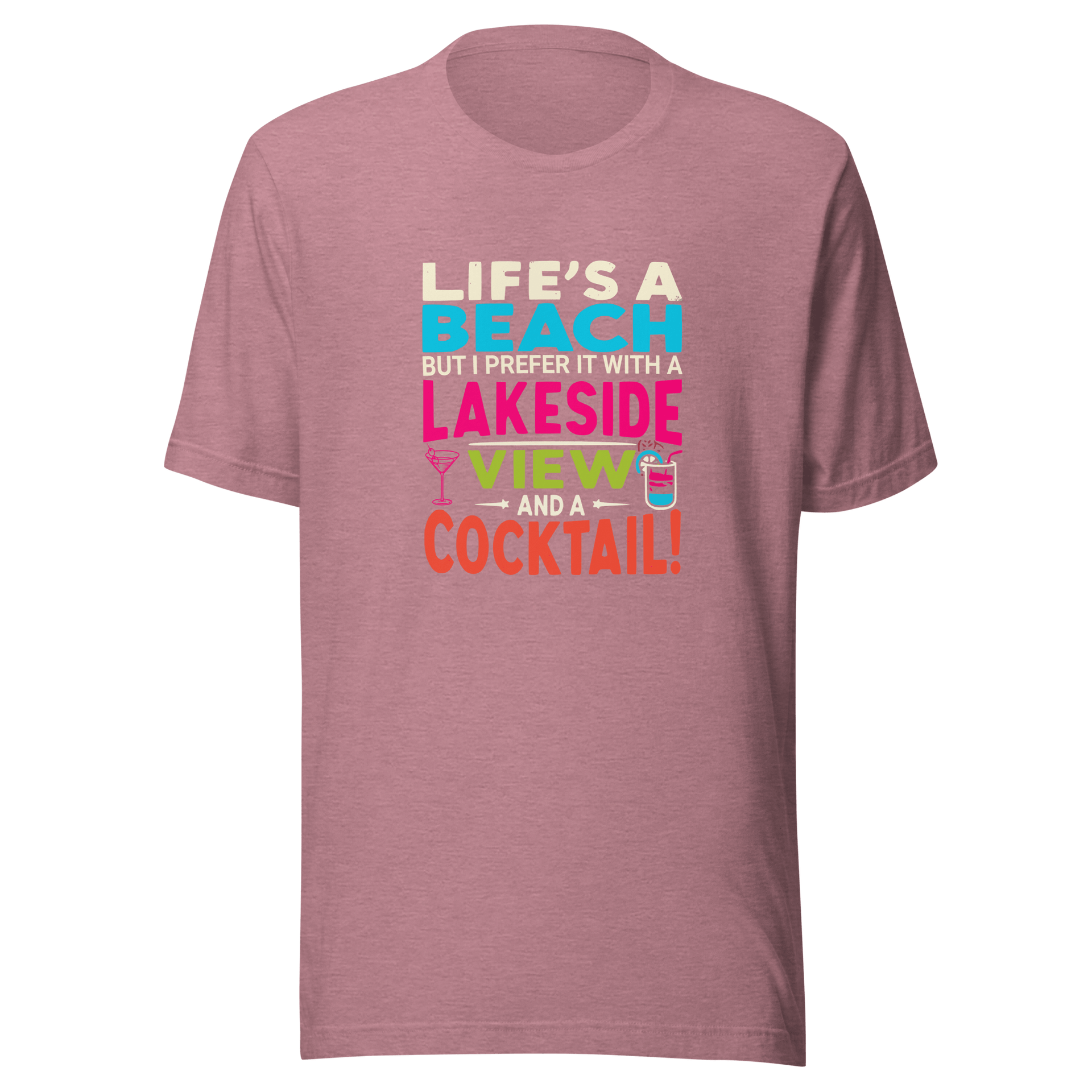 Tee displaying "Life's a Beach but I Prefer It with a Lakeside View and a Cocktail" in bright, eye-catching colors.