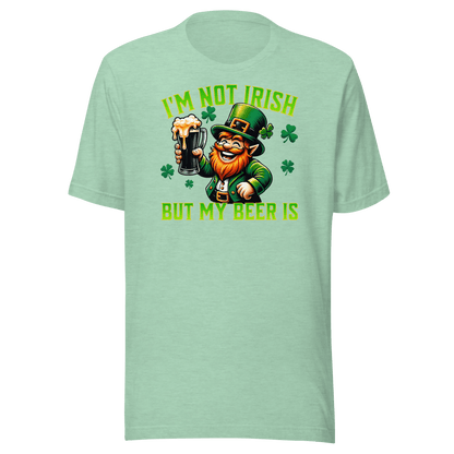 I'm Not Irish But My Beer Is T-shirt