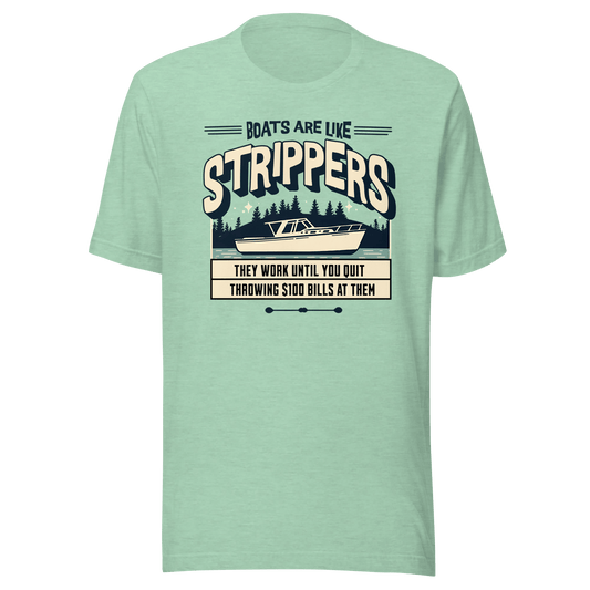 Funny boating tee with a boat on a lake and humorous saying, 'Boats are like strippers, they work until you quit throwing $100 bills at them'.