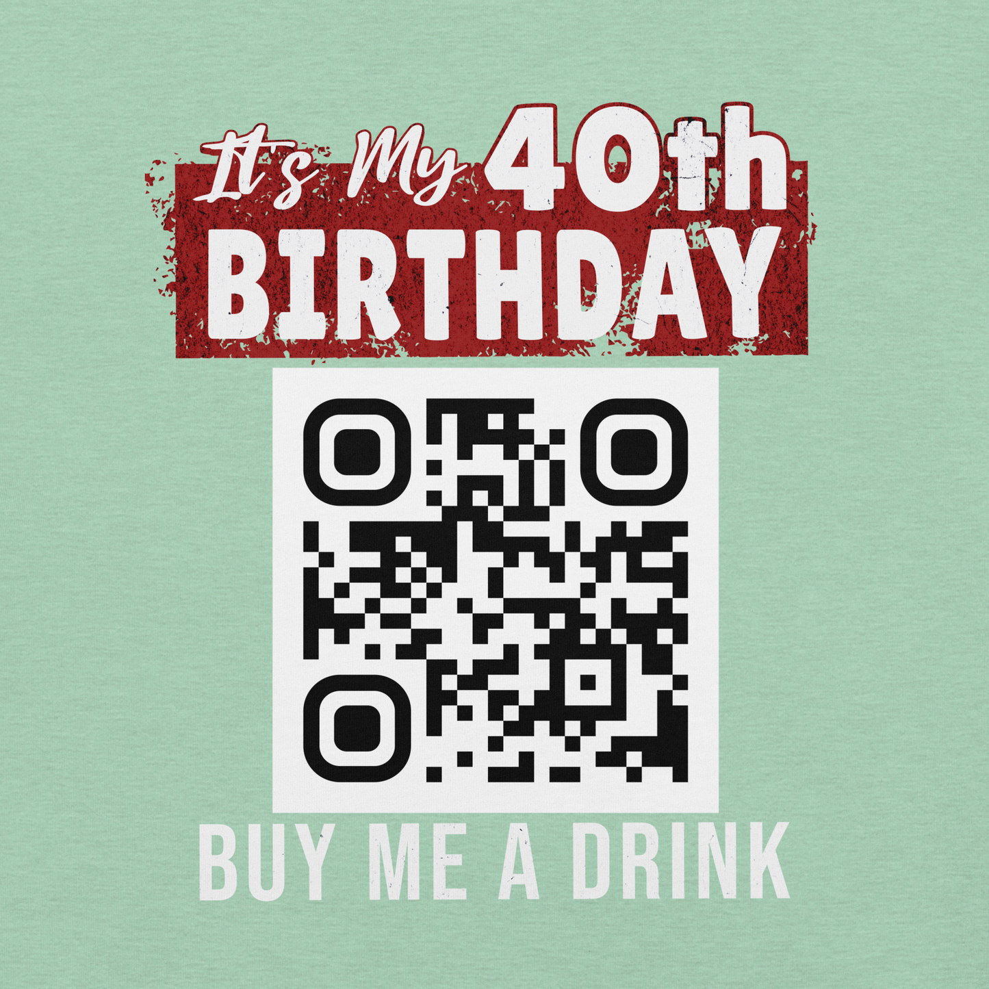 It's My 40th Birthday Buy Me A Drink T-shirt - Personalizable