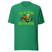 I'll Be Irish In a Few Beers T-shirt