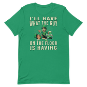 I'll Have What The Guy On The Floor Is Having T-shirt