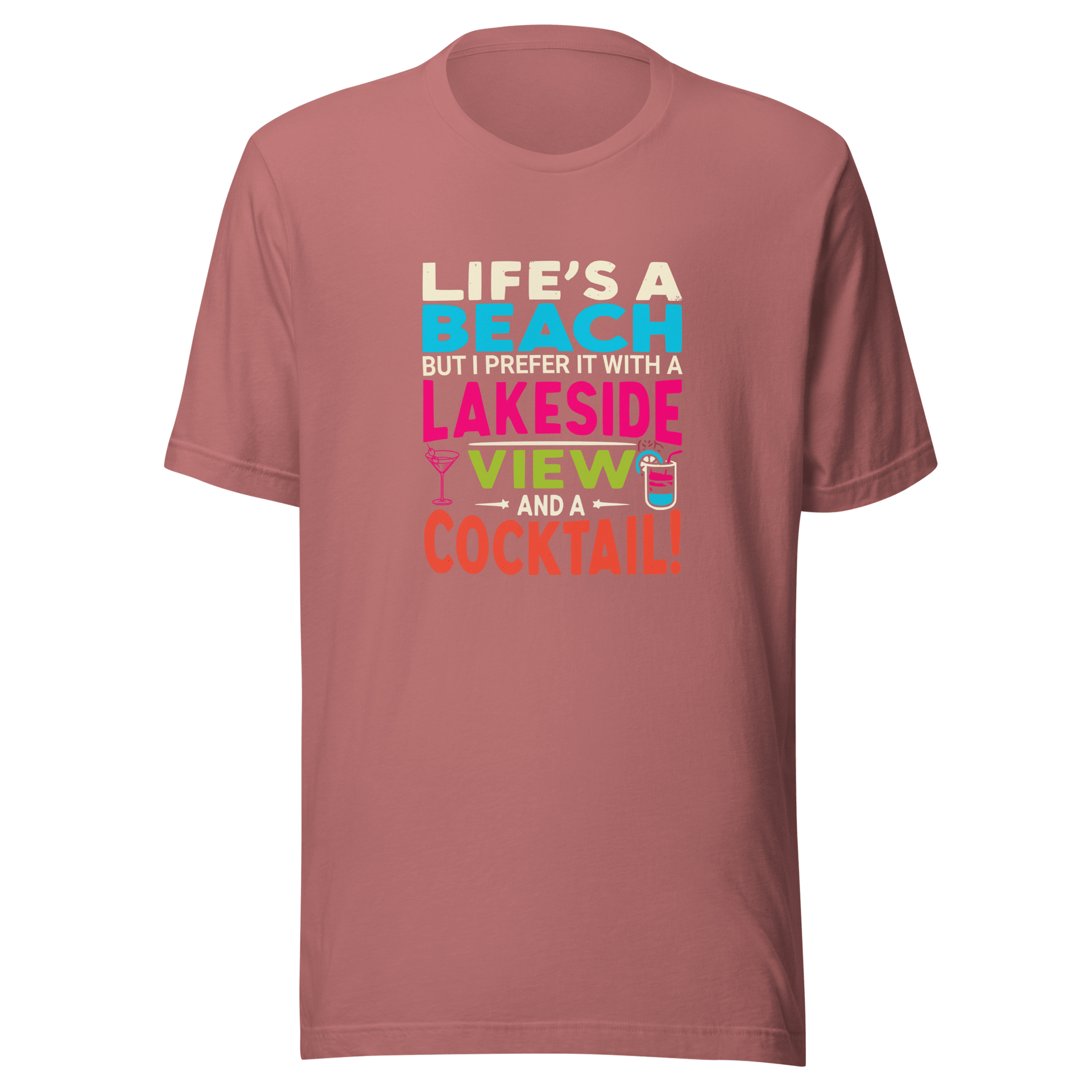 Tee displaying "Life's a Beach but I Prefer It with a Lakeside View and a Cocktail" in bright, eye-catching colors.