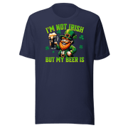 I'm Not Irish But My Beer Is T-shirt