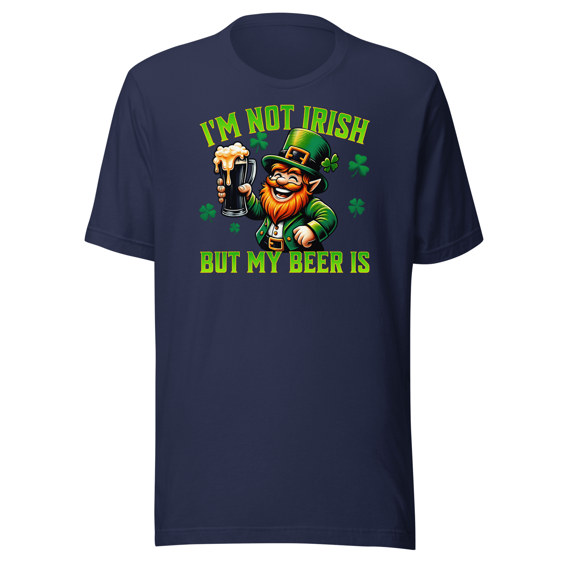 I'm Not Irish But My Beer Is T-shirt