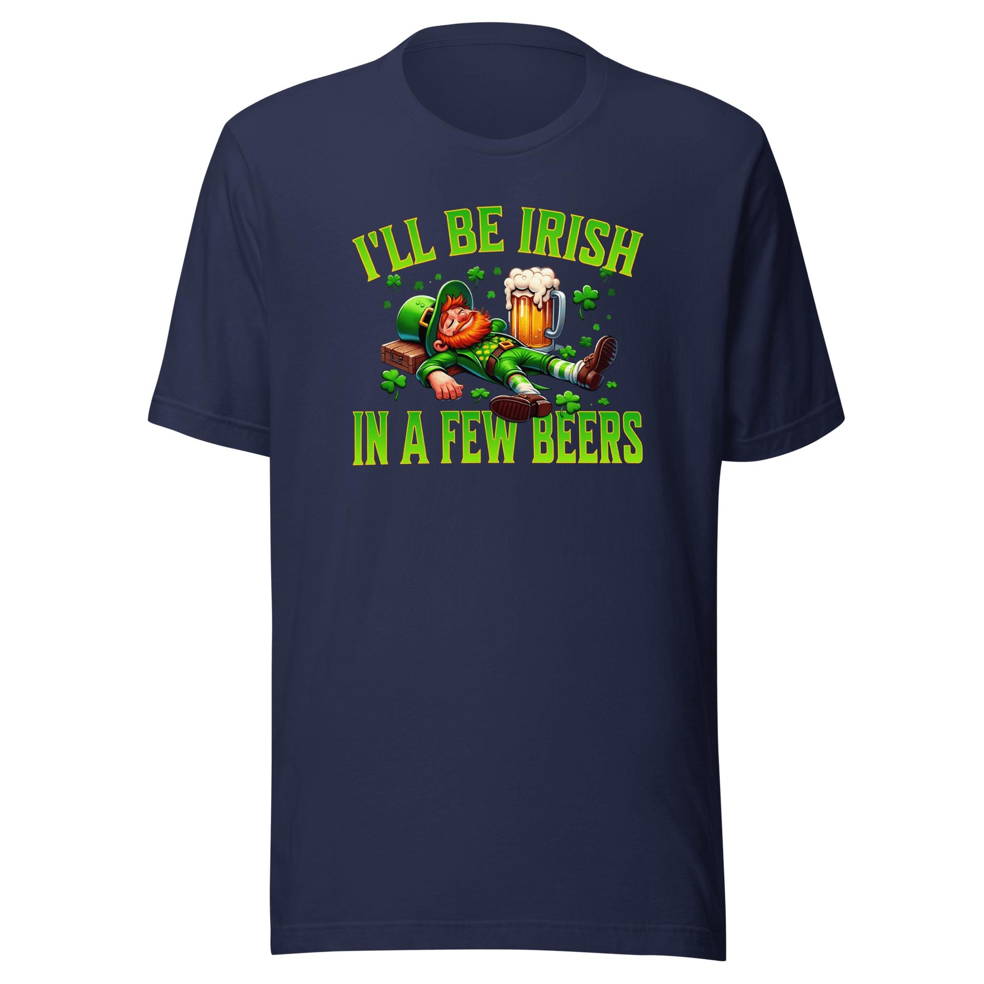 I'll Be Irish In a Few Beers T-shirt