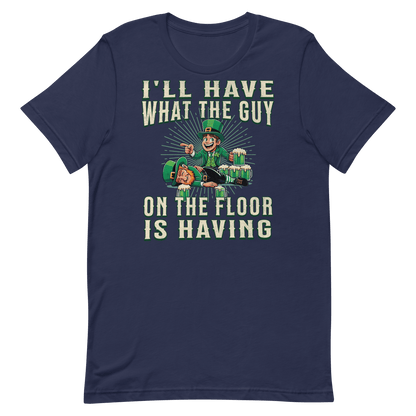 I'll Have What The Guy On The Floor Is Having T-shirt