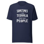 Sometimes I Like Tequila More Than People Tee