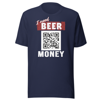 I Need Beer Money T-shirt - Personalizable