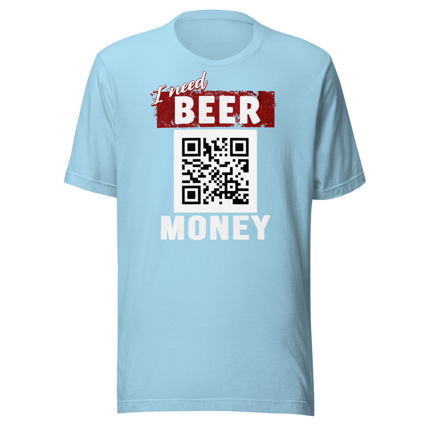 I Need Beer Money T-shirt - Personalizable