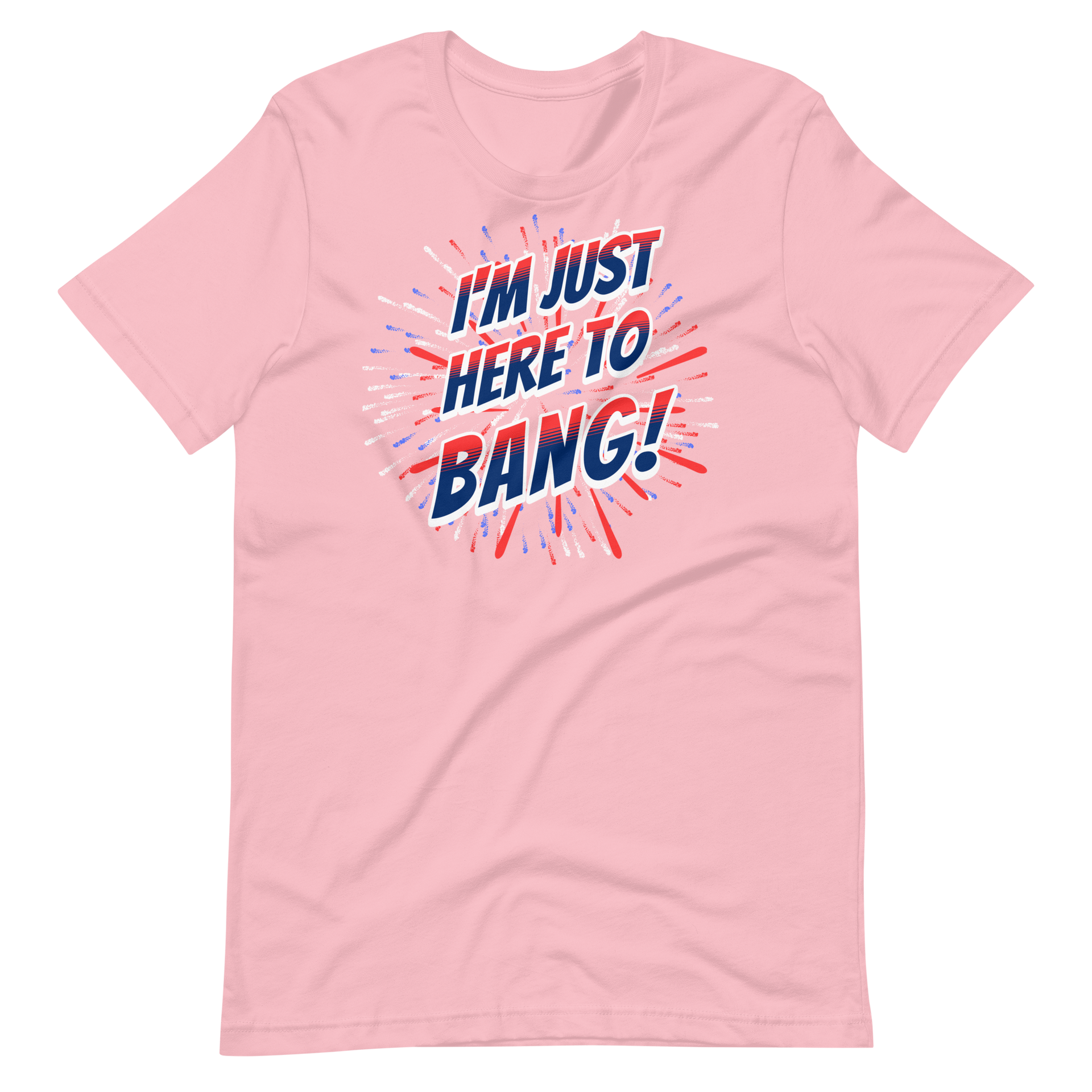 I'm Just Here To Bang T-shirt